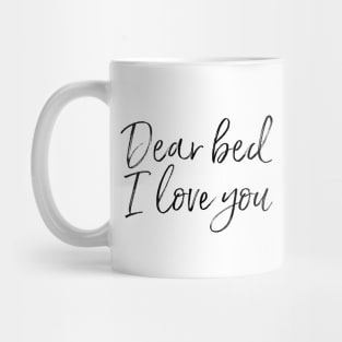 Dear Bed I Love You Mug